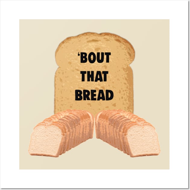 Bout That Bread Funny Carbohydrate Bread Meme Wall Art by BrandyRay